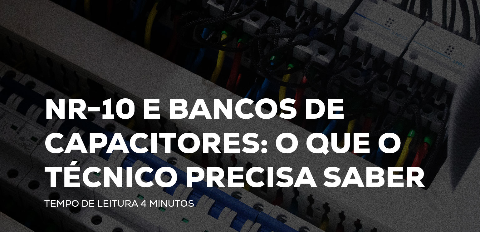 NR-10 e Bancos de Capacitores: O Que o Técnico Precisa Saber